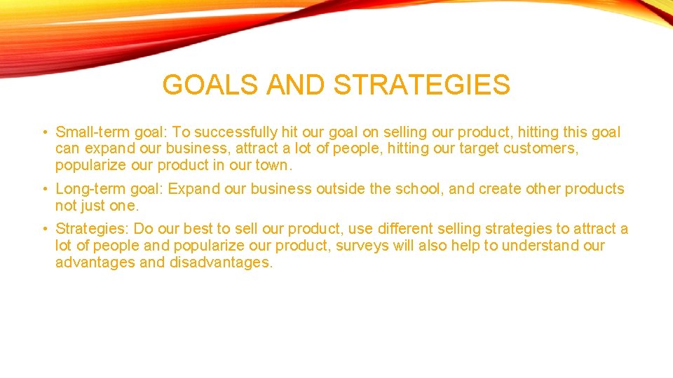GOALS AND STRATEGIES • Small-term goal: To successfully hit our goal on selling our