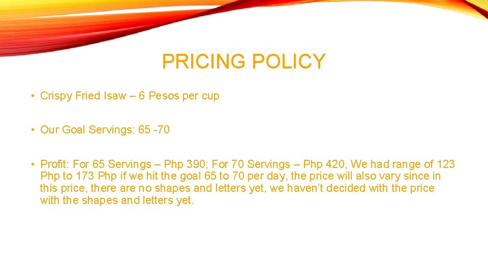 PRICING POLICY • Crispy Fried Isaw – 6 Pesos per cup • Our Goal