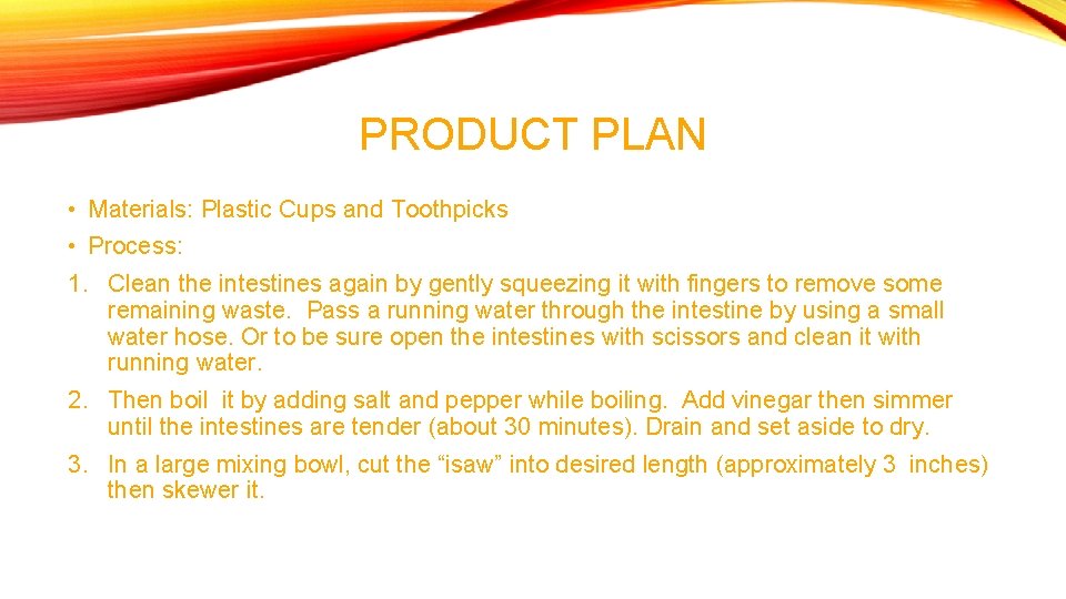 PRODUCT PLAN • Materials: Plastic Cups and Toothpicks • Process: 1. Clean the intestines