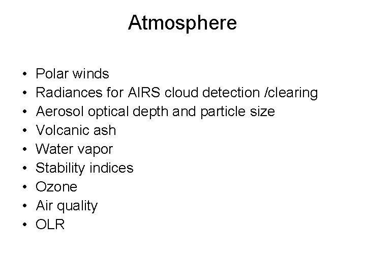 Atmosphere • • • Polar winds Radiances for AIRS cloud detection /clearing Aerosol optical