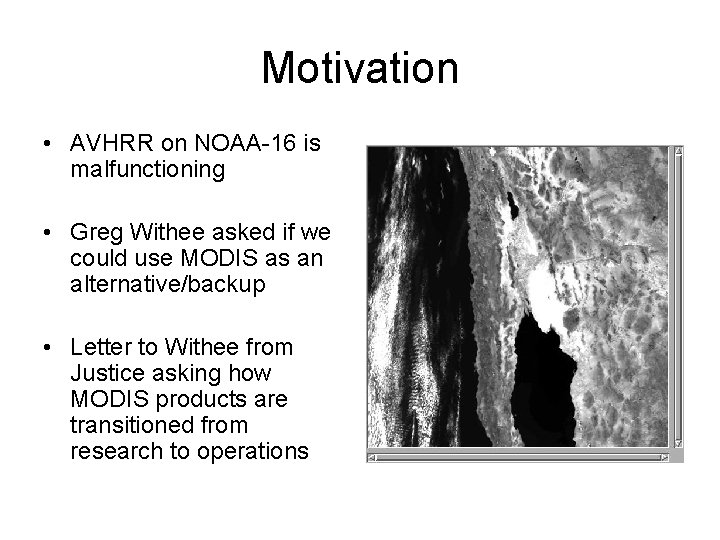 Motivation • AVHRR on NOAA-16 is malfunctioning • Greg Withee asked if we could