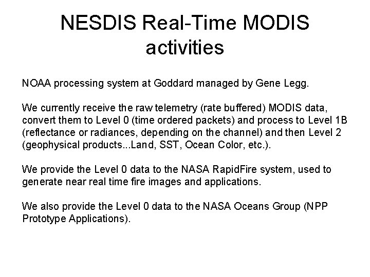 NESDIS Real-Time MODIS activities NOAA processing system at Goddard managed by Gene Legg. We