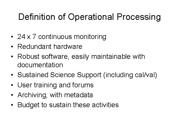 Definition of Operational Processing • 24 x 7 continuous monitoring • Redundant hardware •