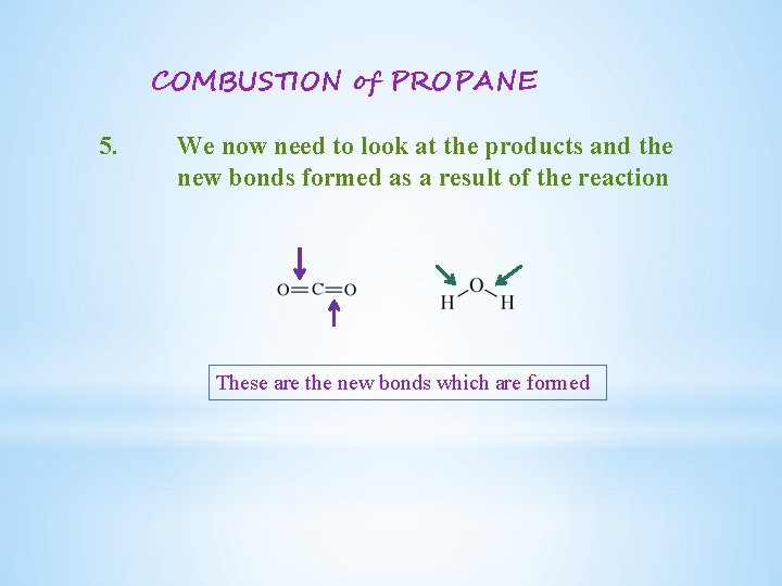 COMBUSTION of PROPANE 5. We now need to look at the products and the