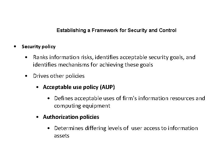 Establishing a Framework for Security and Control • Security policy • Ranks information risks,