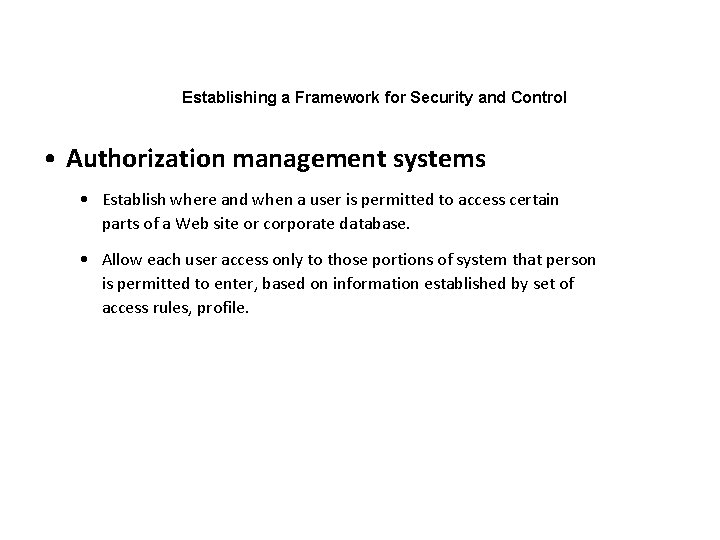 Establishing a Framework for Security and Control • Authorization management systems • Establish where