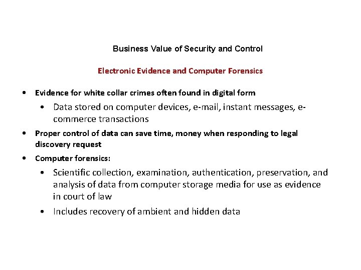 Business Value of Security and Control Electronic Evidence and Computer Forensics • Evidence for