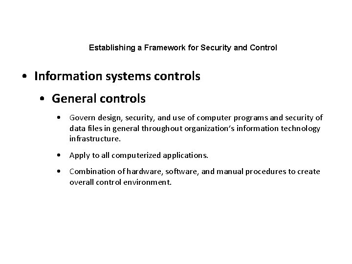 Establishing a Framework for Security and Control • Information systems controls • General controls