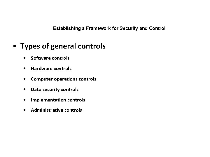 Establishing a Framework for Security and Control • Types of general controls • Software