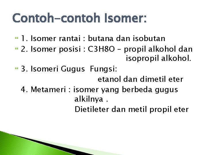 Contoh-contoh Isomer: 1. Isomer rantai : butana dan isobutan 2. Isomer posisi : C