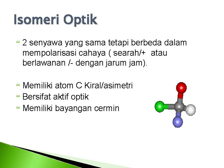 Isomeri Optik 2 senyawa yang sama tetapi berbeda dalam mempolarisasi cahaya ( searah/+ atau