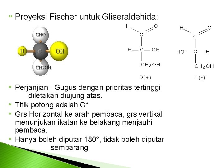  Proyeksi Fischer untuk Gliseraldehida: Perjanjian : Gugus dengan prioritas tertinggi diletakan diujung atas.