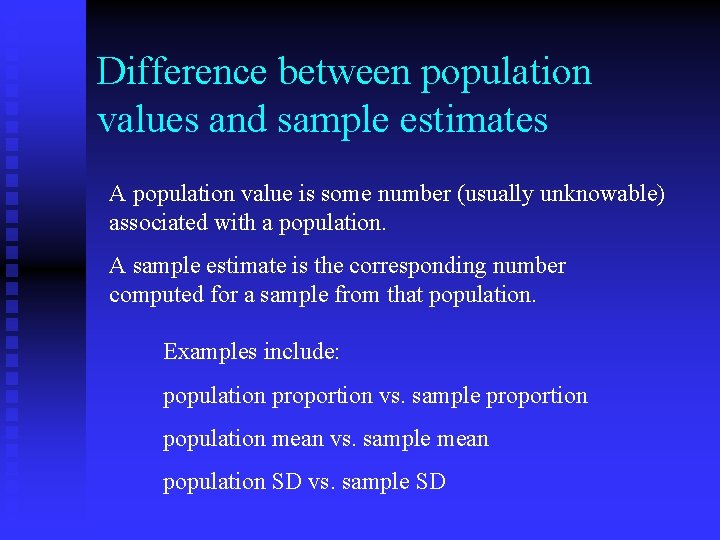 Difference between population values and sample estimates A population value is some number (usually