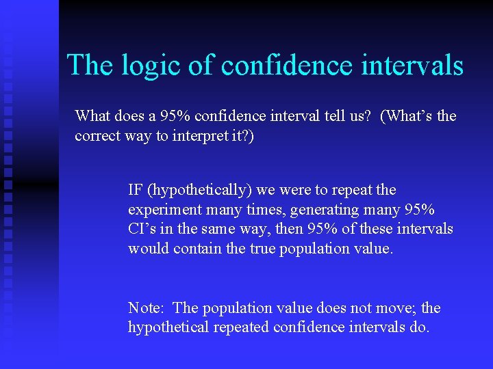 The logic of confidence intervals What does a 95% confidence interval tell us? (What’s