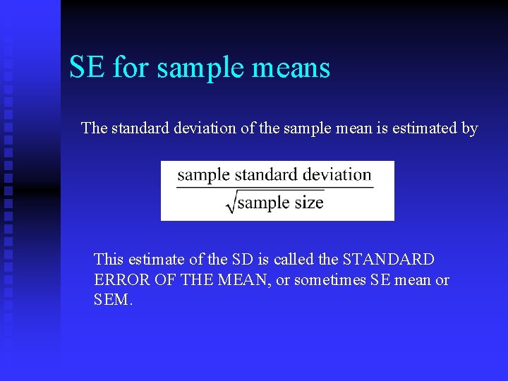 SE for sample means The standard deviation of the sample mean is estimated by