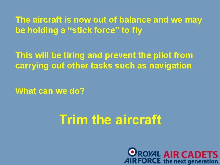 The aircraft is now out of balance and we may be holding a “stick