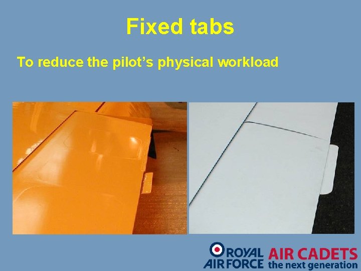 Fixed tabs To reduce the pilot’s physical workload 