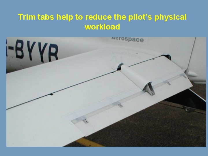 Trim tabs help to reduce the pilot’s physical workload 