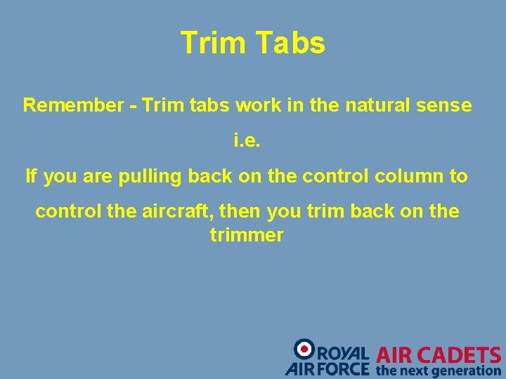 Trim Tabs Remember - Trim tabs work in the natural sense i. e. If