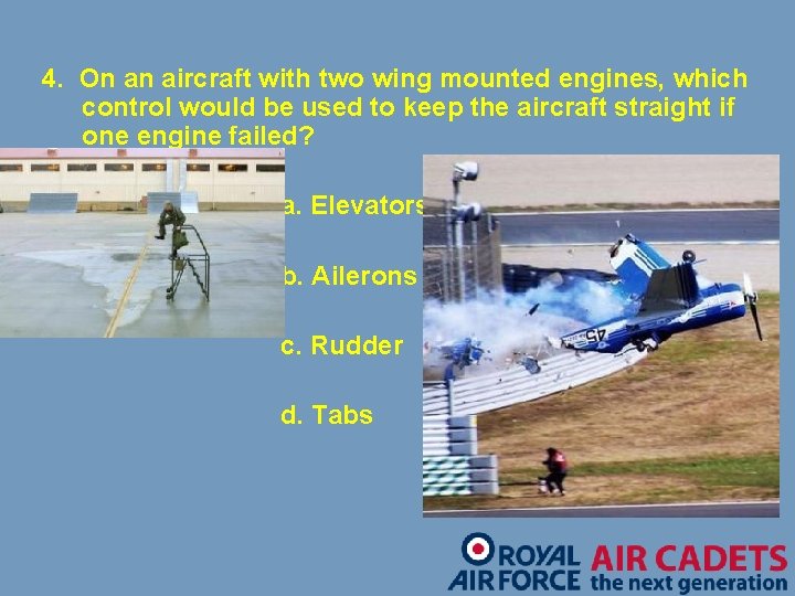 4. On an aircraft with two wing mounted engines, which control would be used