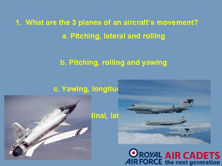 1. What are the 3 planes of an aircraft’s movement? a. Pitching, lateral and