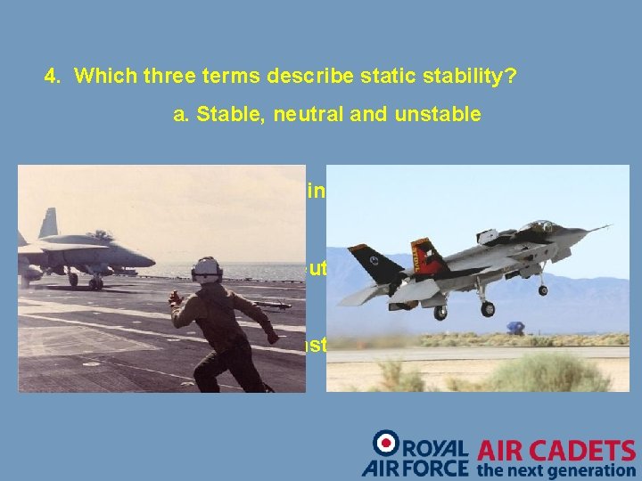 4. Which three terms describe static stability? a. Stable, neutral and unstable b. Stable,