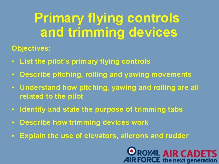 Primary flying controls and trimming devices Objectives: • List the pilot’s primary flying controls