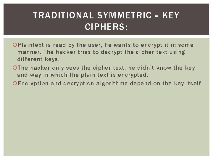 TRADITIONAL SYMMETRIC‐KEY CIPHERS: Plaintext is read by the user, he wants to encrypt it