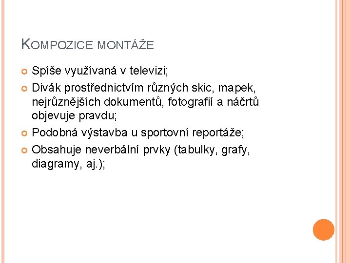 KOMPOZICE MONTÁŽE Spíše využívaná v televizi; Divák prostřednictvím různých skic, mapek, nejrůznějších dokumentů, fotografií