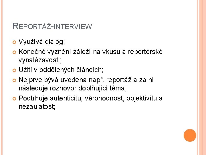 REPORTÁŽ-INTERVIEW Využívá dialog; Konečné vyznění záleží na vkusu a reportérské vynalézavosti; Užití v oddělených