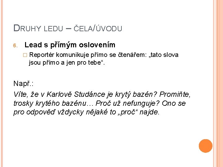 DRUHY LEDU – ČELA/ÚVODU 6. Lead s přímým oslovením � Reportér komunikuje přímo se