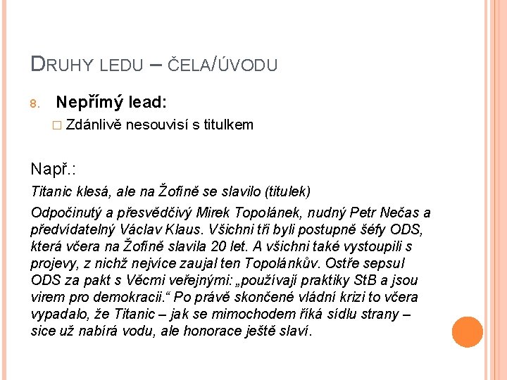 DRUHY LEDU – ČELA/ÚVODU 8. Nepřímý lead: � Zdánlivě nesouvisí s titulkem Např. :