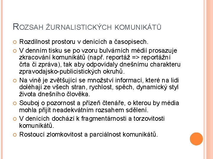 ROZSAH ŽURNALISTICKÝCH KOMUNIKÁTŮ Rozdílnost prostoru v denících a časopisech. V denním tisku se po