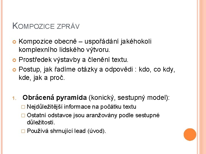 KOMPOZICE ZPRÁV Kompozice obecně – uspořádání jakéhokoli komplexního lidského výtvoru. Prostředek výstavby a členění