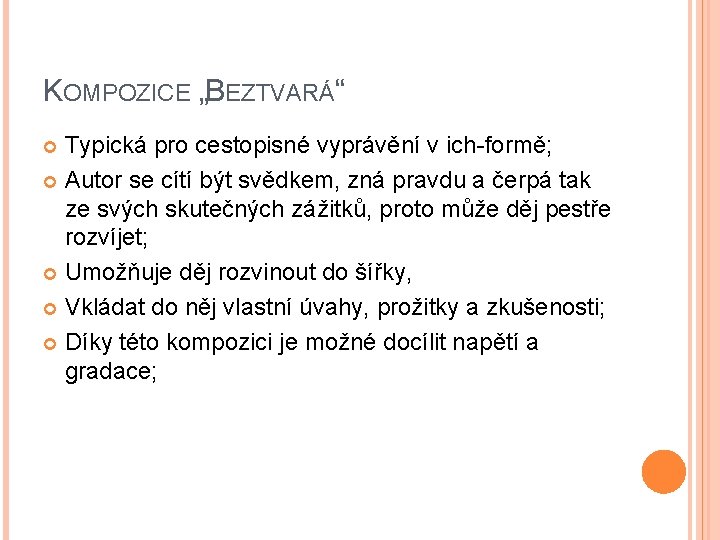 KOMPOZICE „BEZTVARÁ“ Typická pro cestopisné vyprávění v ich-formě; Autor se cítí být svědkem, zná