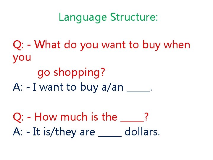 Language Structure: Q: - What do you want to buy when you go shopping?