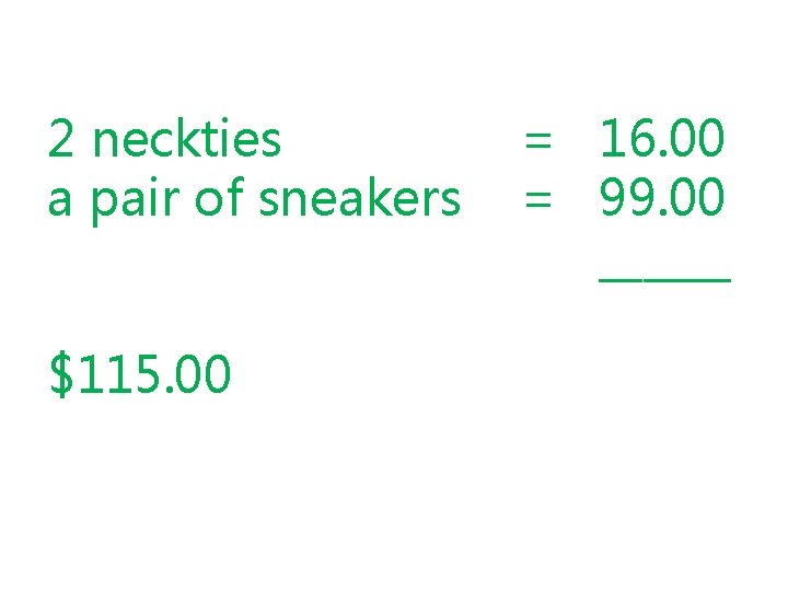 2 neckties = 16. 00 a pair of sneakers = 99. 00 ______ $115.