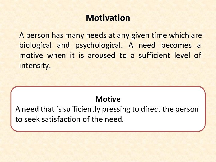 Motivation A person has many needs at any given time which are biological and