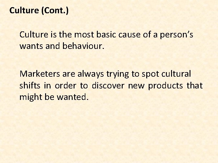 Culture (Cont. ) Culture is the most basic cause of a person’s wants and