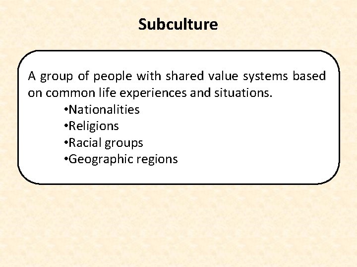 Subculture A group of people with shared value systems based on common life experiences