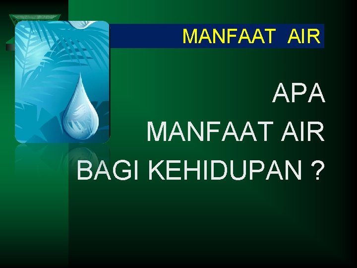 MANFAAT AIR APA MANFAAT AIR BAGI KEHIDUPAN ? 