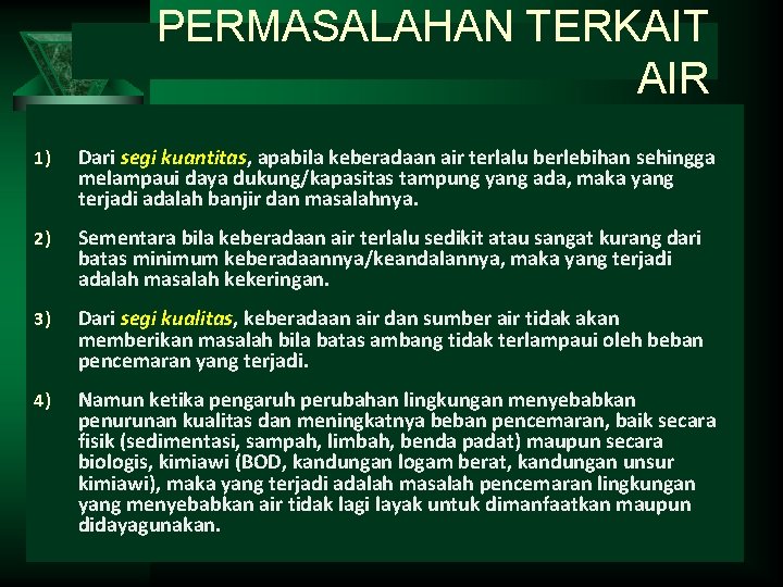 PERMASALAHAN TERKAIT AIR 1) Dari segi kuantitas, apabila keberadaan air terlalu berlebihan sehingga melampaui