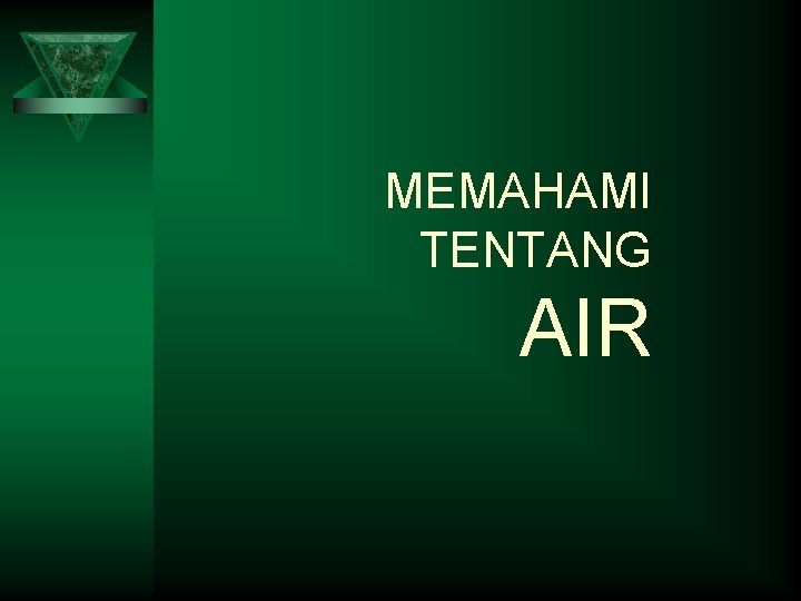 MEMAHAMI TENTANG AIR 