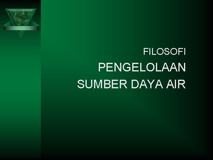 FILOSOFI PENGELOLAAN SUMBER DAYA AIR 