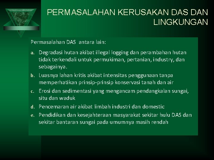 PERMASALAHAN KERUSAKAN DAS DAN LINGKUNGAN Permasalahan DAS antara lain: a. Degradasi hutan akibat illegal