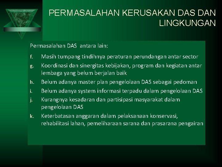 PERMASALAHAN KERUSAKAN DAS DAN LINGKUNGAN Permasalahan DAS antara lain: f. g. h. i. j.