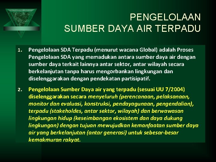 PENGELOLAAN SUMBER DAYA AIR TERPADU 1. Pengelolaan SDA Terpadu (menurut wacana Global) adalah Proses