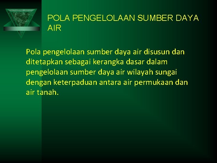 POLA PENGELOLAAN SUMBER DAYA AIR Pola pengelolaan sumber daya air disusun dan ditetapkan sebagai