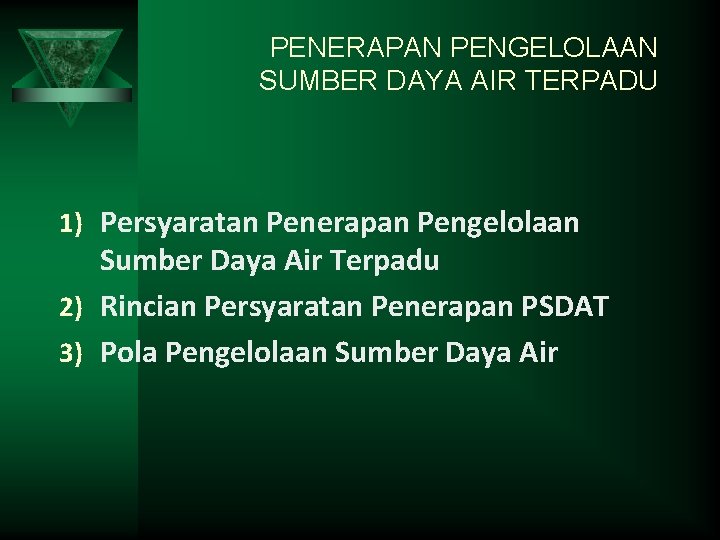 PENERAPAN PENGELOLAAN SUMBER DAYA AIR TERPADU 1) Persyaratan Penerapan Pengelolaan Sumber Daya Air Terpadu