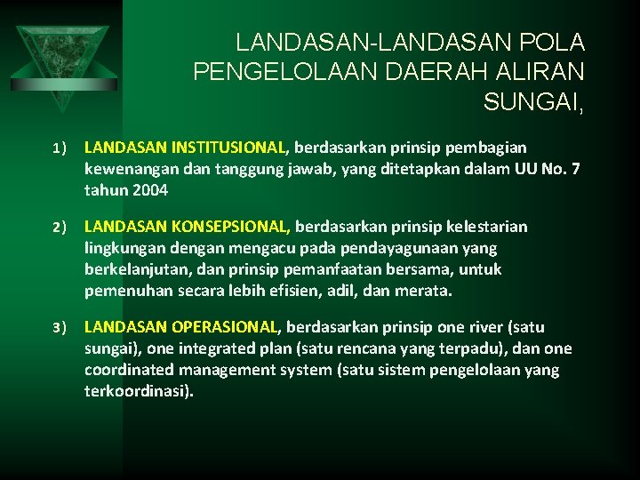 LANDASAN-LANDASAN POLA PENGELOLAAN DAERAH ALIRAN SUNGAI, 1) LANDASAN INSTITUSIONAL, berdasarkan prinsip pembagian kewenangan dan